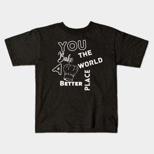 You Bake The World A Better Place Kids T-Shirt